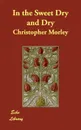 In the Sweet Dry and Dry - Christopher Morley