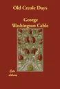 Old Creole Days - George Washington Cable