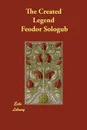 The Created Legend - Feodor Sologub