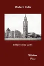 Modern India (Illustrated Edition) - William Eleroy Curtis
