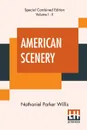 American Scenery (Complete). Or, Land, Lake, And River Illustrations Of Transatlantic Nature. The Literary Department By N. P. Willis, Esq. (Complete Edition Of Two Volumes) - Nathaniel Parker Willis