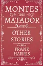 Montes the Matador - And Other Stories - Frank Harris