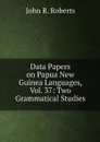 Data Papers on Papua New Guinea Languages, Vol. 37: Two Grammatical Studies - John R. Roberts