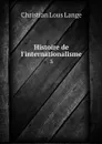 Histoire de l'internationalisme. 3 - Christian Lous Lange