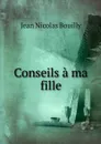 Conseils a ma fille - Jean Nicolas Bouilly