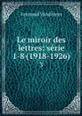 Le miroir des lettres: serie 1-8 (1918-1926). 3 - Fernand Vandérem