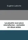 La poudre aux yeux microforme : comedie en deux actes - Labiche Eugène