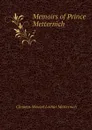 Memoirs of Prince Metternich. 2 - Clemens Wenzel Lothar Metternich