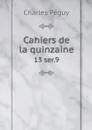 Cahiers de la quinzaine. 13 ser.9 - Charles Péguy