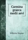 Carmina graeca medii aevi - Wilhelm Wagner