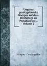 Ungarns gesetzgebender Koerper auf dem Reichstage zu Pressburg im ., Volume 2 - Hungary. Országgyűlés