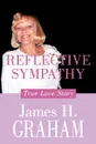 Reflective Sympathy. True Love Story - James H. Graham