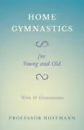 Home Gymnastics - For Young and Old - With 59 Illustrations - Professor Hoffmann