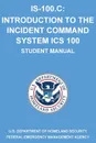 IS-100.C. Introduction to the Incident Command System, ICS 100: (Student Manual) - Michigan Legal Publishing Ltd.