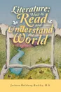 Literature. How to Read and Understand the World - Jackson Holzberg Buckley M.S.