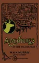 Adventures In The Wilderness (Legacy Edition). The Classic First Book On American Camp Life And Recreational Travel In The Adirondacks - William H. H. Murray, TBD