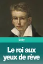 Le roi aux yeux de reve - Delly