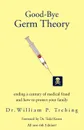 Good-Bye Germ Theory - William P. Trebing, William P. Trebin Dr William P. Trebing, Dr William P. Trebing