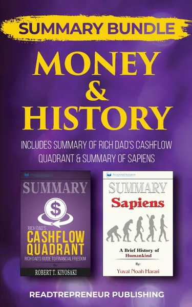 Обложка книги Summary Bundle. Money & History . Readtrepreneur Publishing: Includes Summary of Rich Dad's Cashflow Quadrant & Summary of Sapiens, Readtrepreneur Publishing