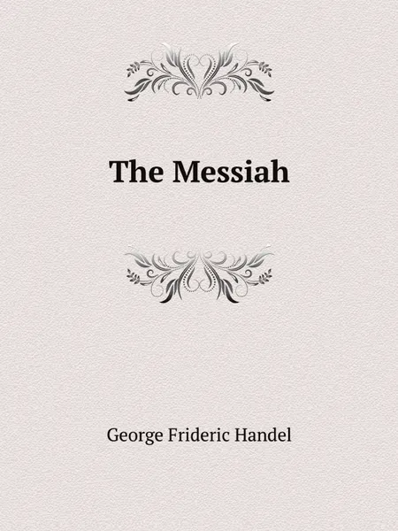 Обложка книги The Messiah, George Frideric Handel