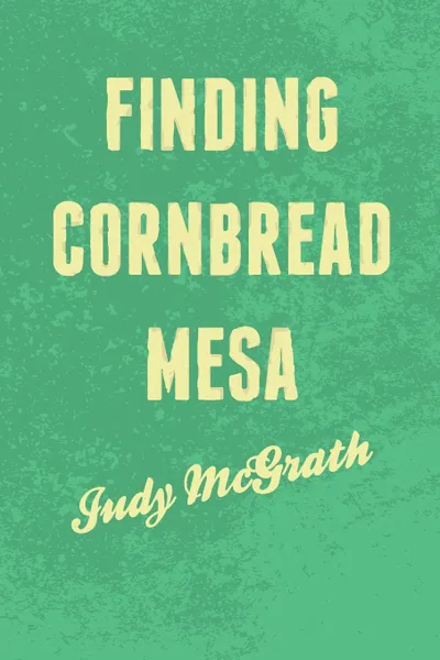 Обложка книги Finding Cornbread Mesa, Judy McGrath