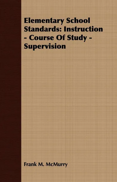 Обложка книги Elementary School Standards. Instruction - Course Of Study - Supervision, Frank M. McMurry