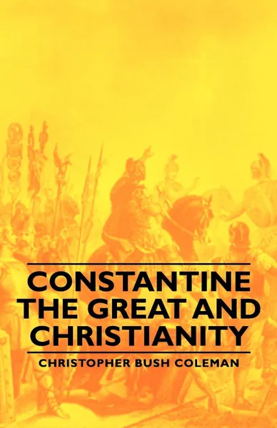 Обложка книги Constantine the Great and Christianity, Christopher Bush Coleman