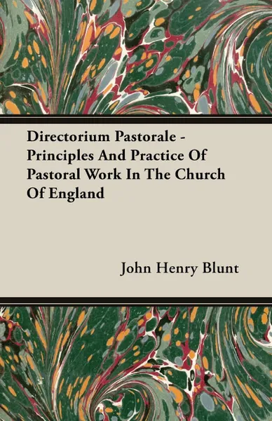 Обложка книги Directorium Pastorale - Principles And Practice Of Pastoral Work In The Church Of England, John Henry Blunt