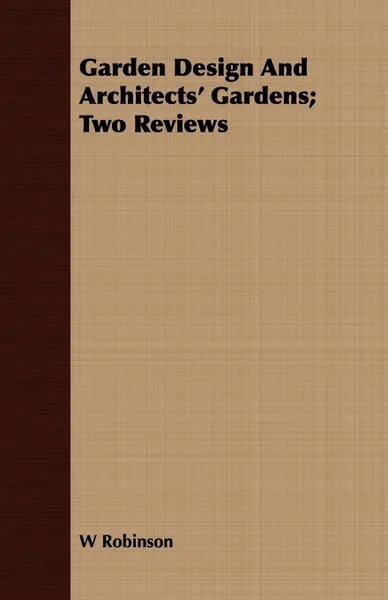 Обложка книги Garden Design And Architects' Gardens; Two Reviews, W Robinson