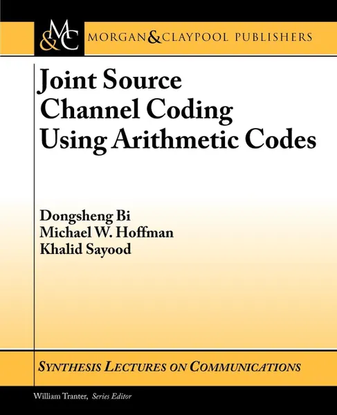 Обложка книги Joint Source Channel Coding Using Arithmetic Codes, Dongsheng Bi, Michael W. Hoffman, Khalid Sayood