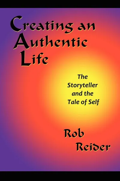 Обложка книги Creating an Authentic Life, Rob Reider, Phd Rob Reider