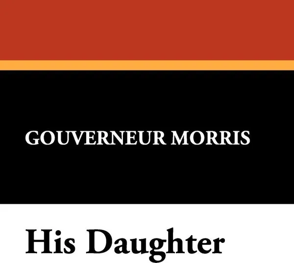 Обложка книги His Daughter, Gouverneur Morris