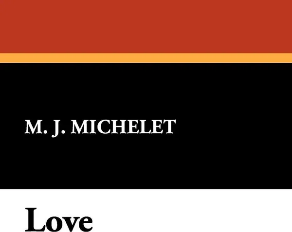 Обложка книги Love, M. J. Michelet