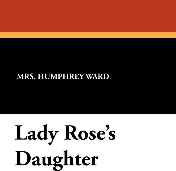 Обложка книги Lady Rose's Daughter, Mrs. Humphrey Ward