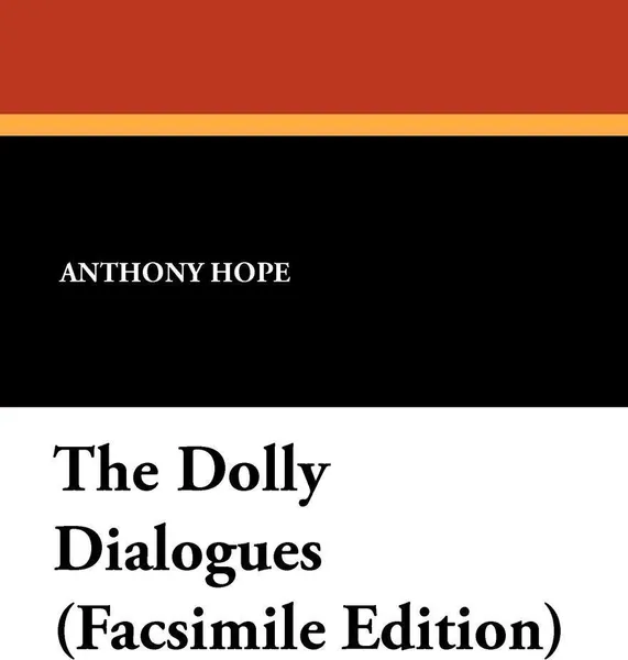 Обложка книги The Dolly Dialogues (Facsimile Edition), Anthony Hope