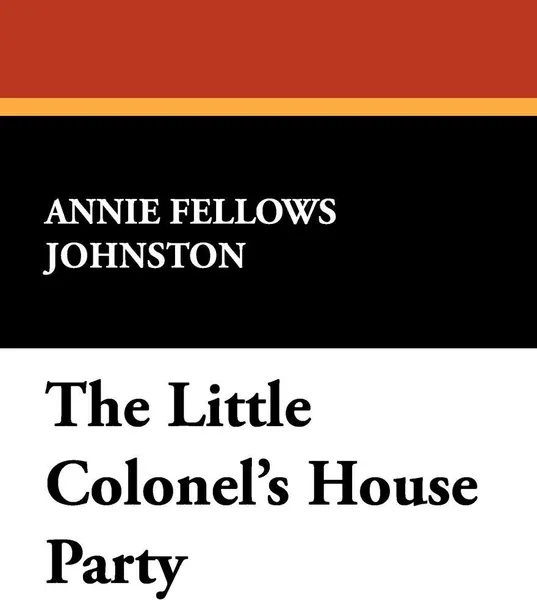 Обложка книги The Little Colonel's House Party, Annie Fellows Johnston