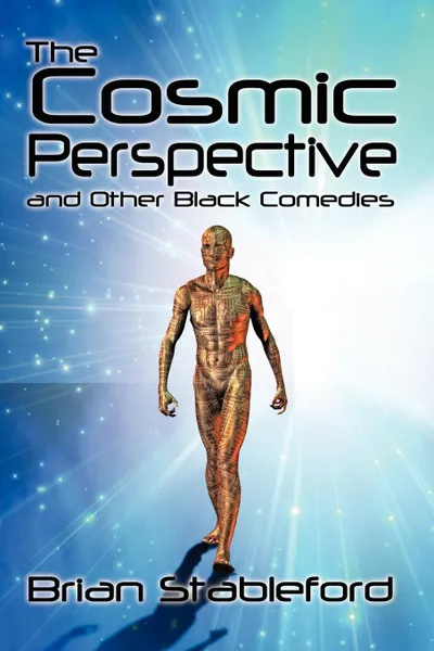 Обложка книги The Cosmic Perspective and Other Black Comedies, Brian Stableford