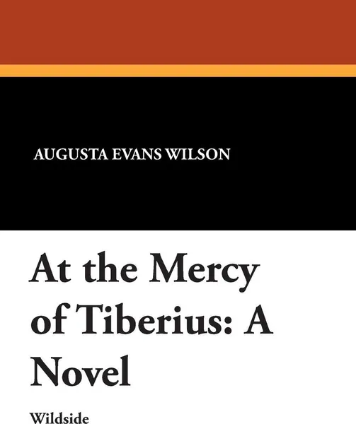 Обложка книги At the Mercy of Tiberius, Augusta Jane Evans Wilson