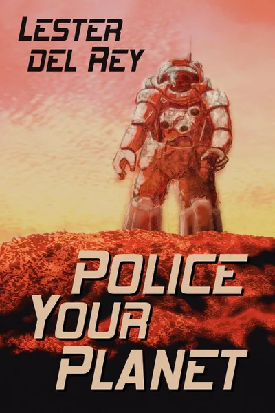 Обложка книги Police Your Planet, Lester Del Rey