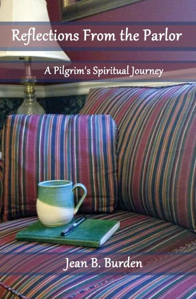 Обложка книги Reflections from the Parlor. A Pilgrim's Spiritual Journey, Jean B. Burden