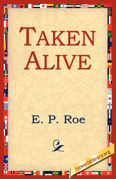 Обложка книги Taken Alive, Edward Payson Roe, E. P. Roe