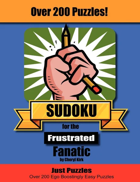 Обложка книги Sudoku for the Frustrated Fanatic. Just 200 Easy Puzzles, Cheryl L. Kirk