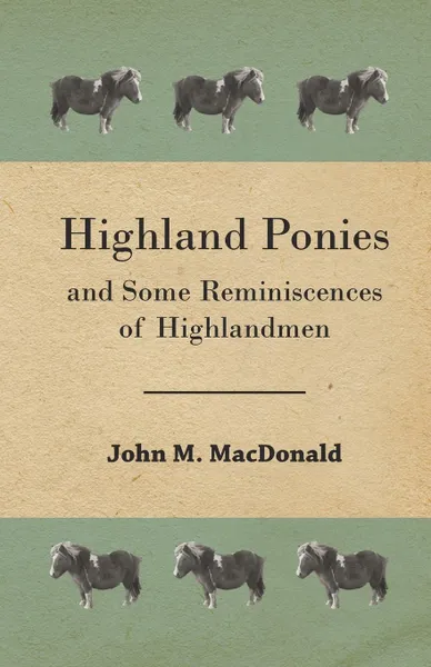 Обложка книги Highland Ponies and Some Reminiscences of Highlandmen, John M. MacDonald