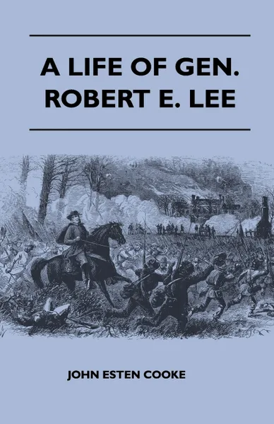 Обложка книги A Life of Gen. Robert E. Lee, John Esten Cooke