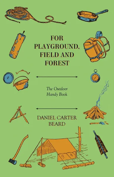 Обложка книги For Playground, Field And Forest - The Outdoor Handy Book, Daniel Carter Beard