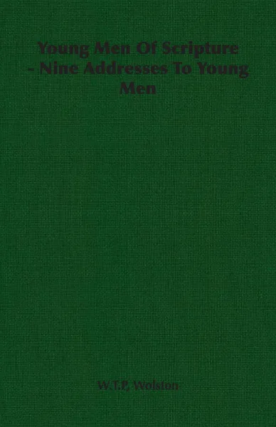 Обложка книги Young Men Of Scripture - Nine Addresses To Young Men, W.T.P Wolston