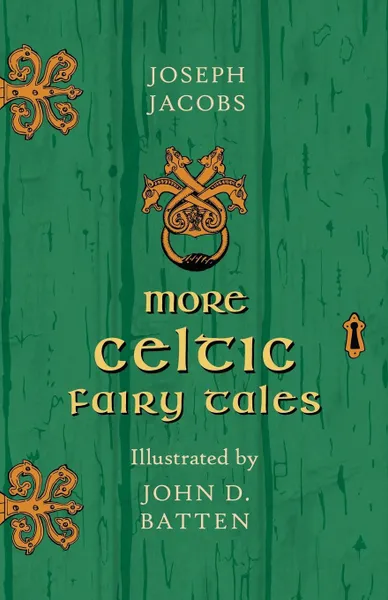 Обложка книги More Celtic Fairy Tales - Illustrated by John D. Batten, Joseph Jacobs