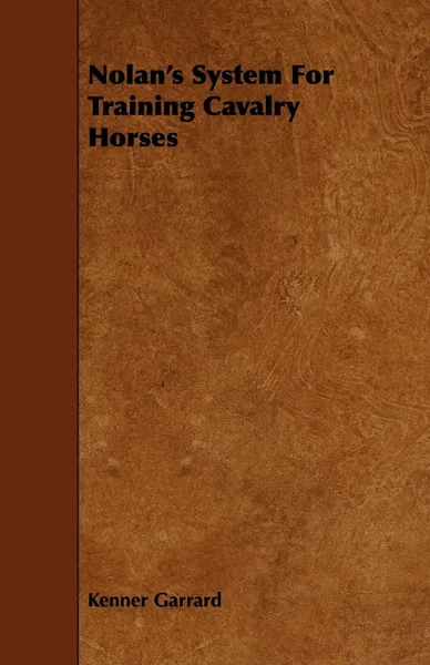 Обложка книги Nolan's System for Training Cavalry Horses, Kenner Garrard