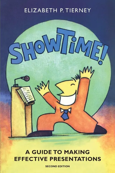 Обложка книги Show Time! A Guide to Making Effective Presentations (2e), Elizabeth P Tierney