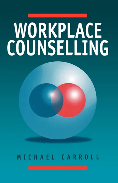 Обложка книги Workplace Counselling. A Systematic Approach to Employee Care, Michael Carroll